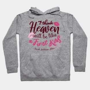 I think Heaven will be like a First Kiss Hoodie